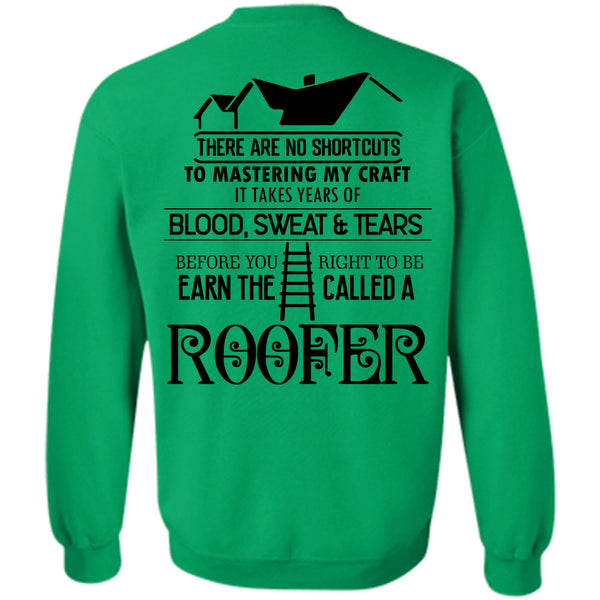 Being A Roofer T Shirt, You Right To Be Earn The Called A Roofer Sweatshirt