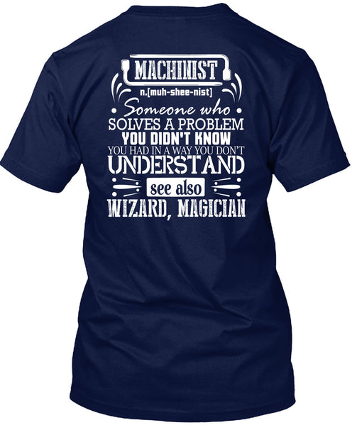 Machinist Who Solves A Problem You Didn't Know T Shirt, You Don't Understand T Shirt