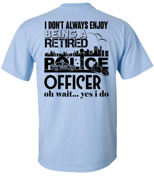 Being A Retired Police Officer T Shirt, My Job T Shirt