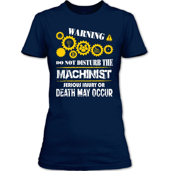 Warning T Shirt, Do Not Disturb The Machinist T Shirt