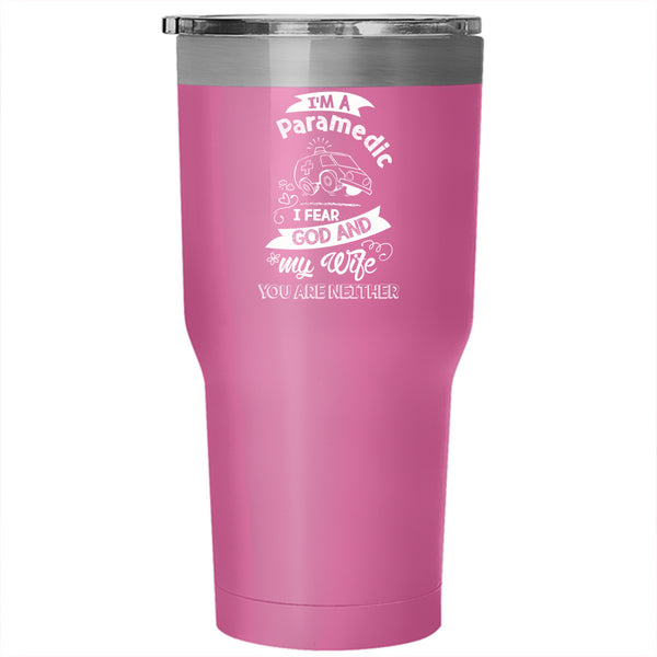 I'm A Paramedic Tumbler 30 oz Stainless Steel, I Fear God And My Wife Travel Mug