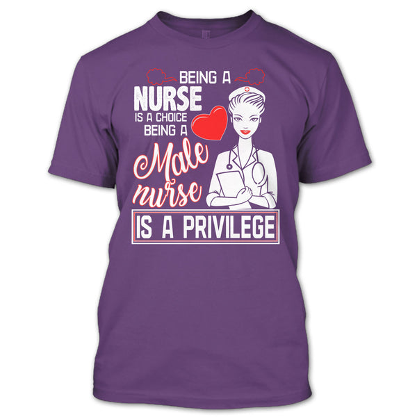 Being A Nurse Is A Choice T Shirt, Being A Nurse Is A Privilege T Shirt