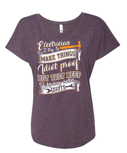 Electrician I Try To Make Things T Shirt, They Keep Making Better Idiots T Shirt, Cool Shirt (Ladies' Triblend Dolman Sleeve)
