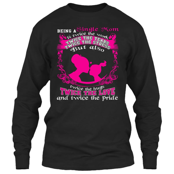 Being A Single Mom T Shirt, Twice The Love T Shirt