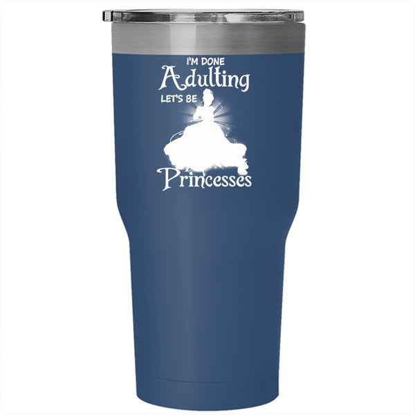 I'm Done Adulting Let's Be Princesses Tumbler 30 oz Stainless Steel, Cute Travel Mug