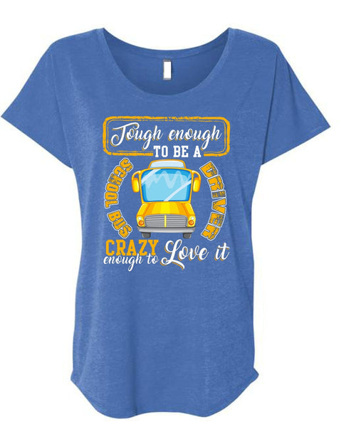 Tough Enough To Be A School Bus Driver T Shirt, Crazy Enough To Love It T Shirt, Cool Shirt (Ladies' Triblend Dolman Sleeve)