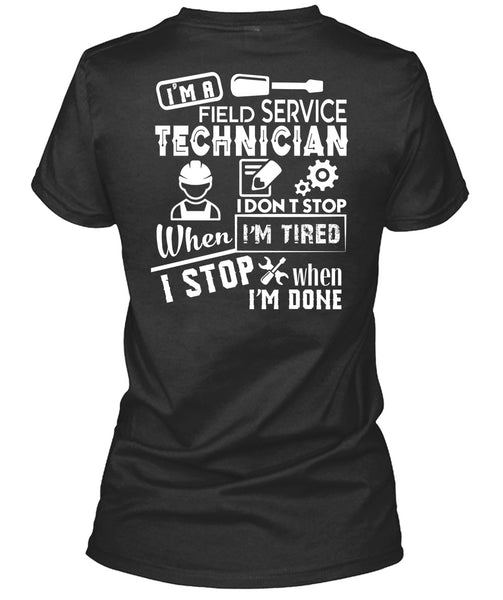 I'm A Field Service Technician T Shirt, I Don't Stop When I'm Tired T Shirt