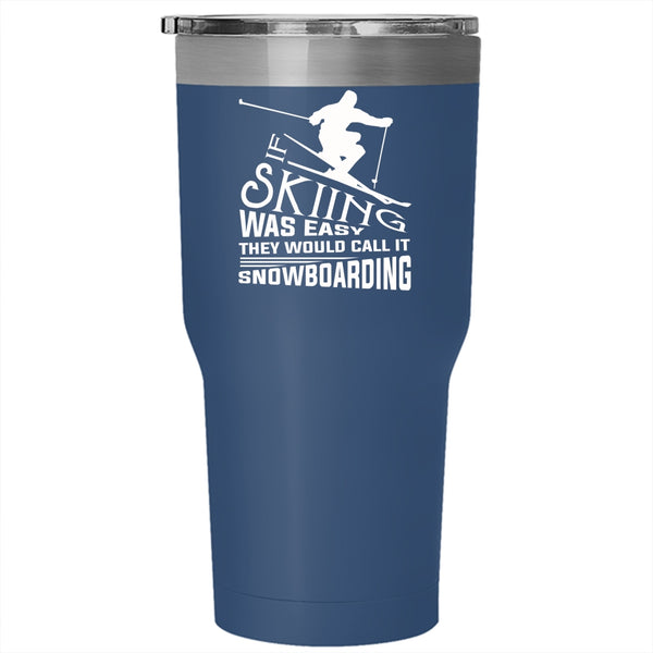 If Skiing Was Easy Tumbler 30 oz Stainless Steel, They Would Call It Snowboarding Travel Mug