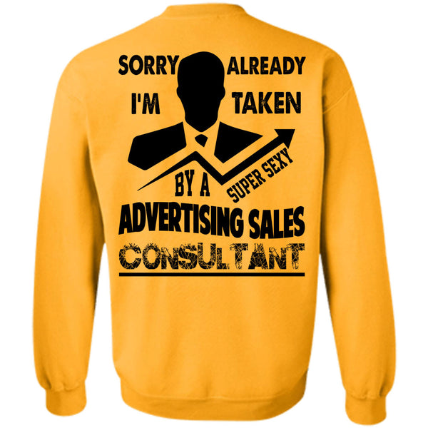 Being A Seller T Shirt, I'm Taken By A Advertising Sales Consultant Sweatshirt