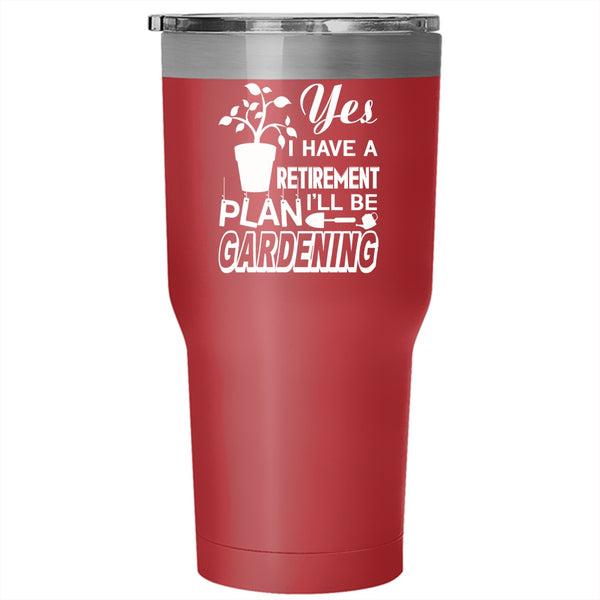 I Have Retirement Plan Tumbler 30 oz Stainless Steel, I'll Be Gardening Travel Mug
