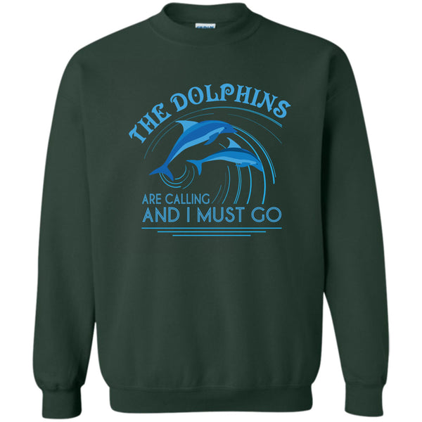 And I Must Go T Shirt, I Love Dolphins Sweatshirt