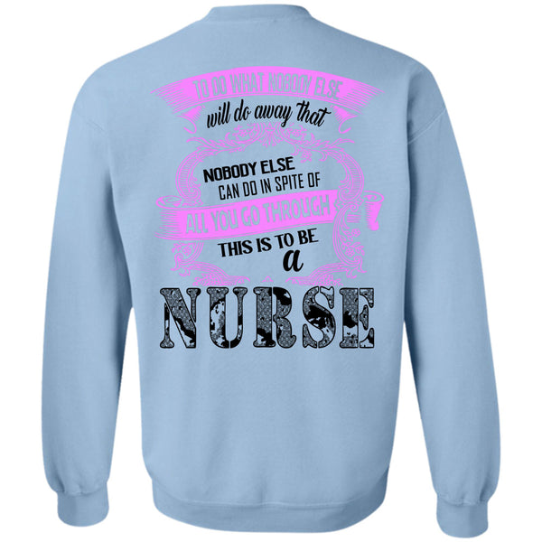 Being A Nurse T Shirt, This Is To Be A Nurse Sweatshirt