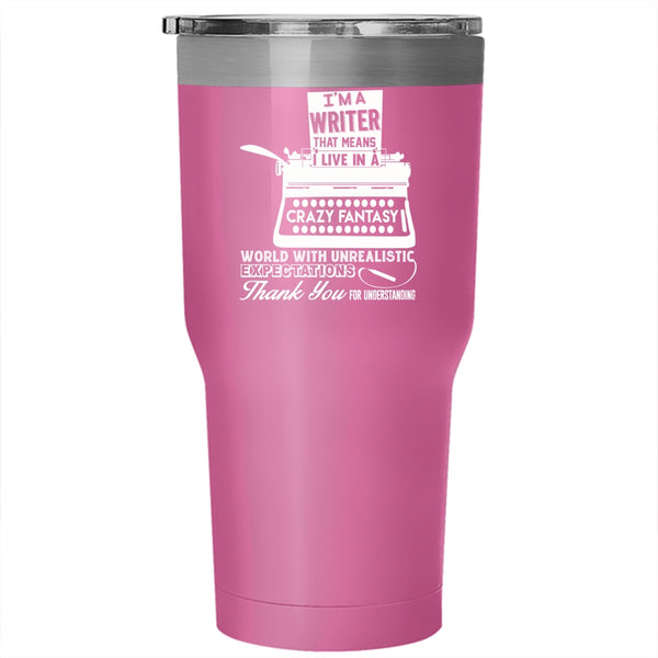 I'm A Writer Tumbler 30 oz Stainless Steel, I Live In A Crazy Fantasy World Travel Mug