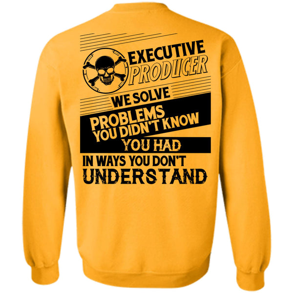 Being A Producer T Shirt, Executive Producer We Solve Problems Sweatshirt