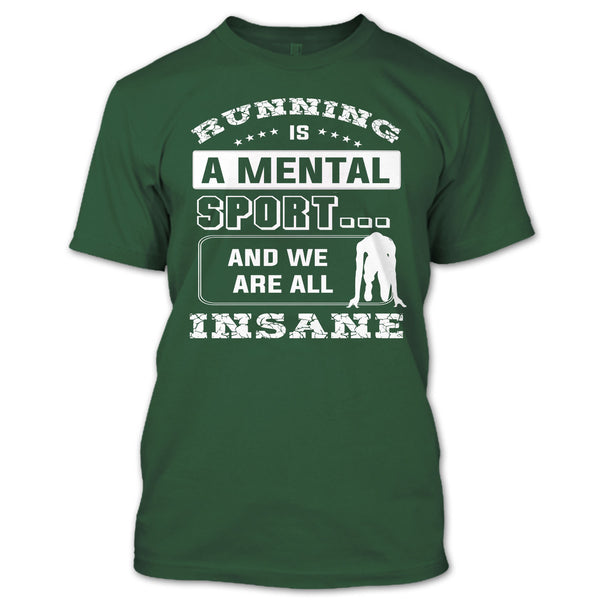 Runing Is A Mental Sport T Shirt, And We Are All Insane T Shirt