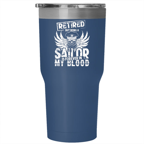 Being A Sailor Is Forever In My Blood Tumbler 30 oz Stainless Steel, Retirement Travel Mug