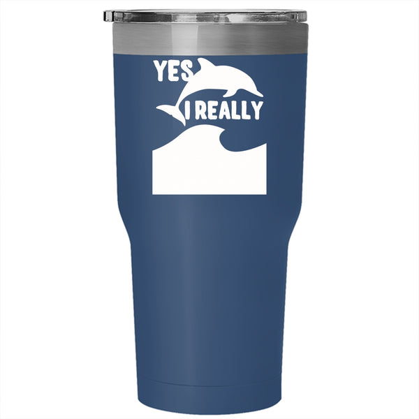 I Really Do Need All These Dolphins Tumbler 30 oz Stainless Steel, Animals Travel Mug