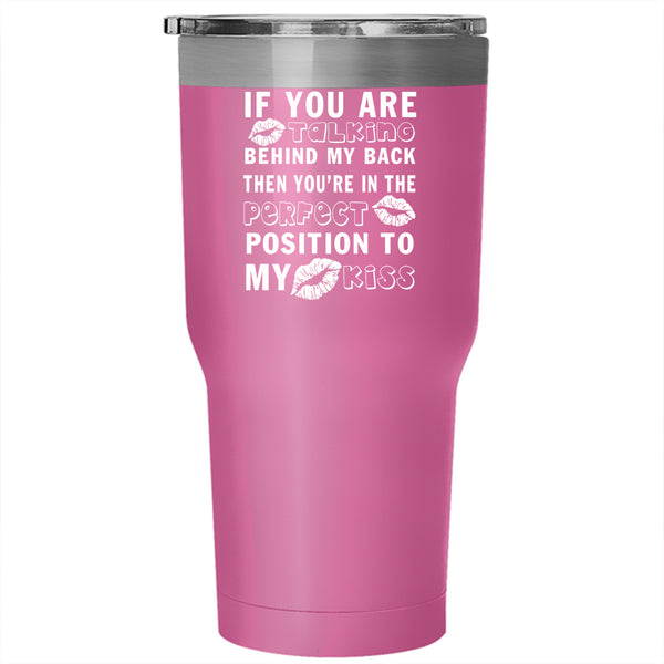If You Are Talking Behind My Back Tumbler 30 oz Stainless Steel, Funny Saying Travel Mug
