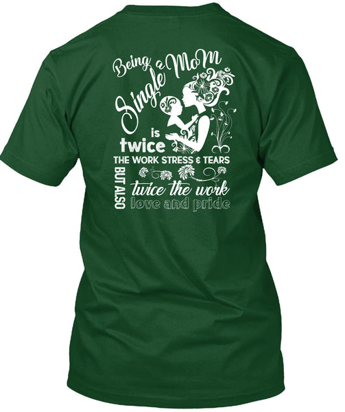 Being A Single Mom T Shirt, Twice The Work Love And Pride T Shirt