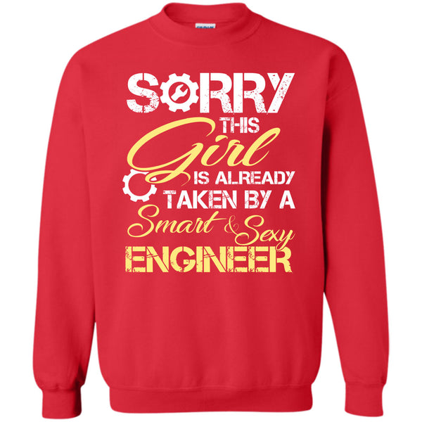 Sorry This Girl Is Already Taken By A Smart & Sexy Engineer T Shirt, I Love My Engineer Sweatshirt