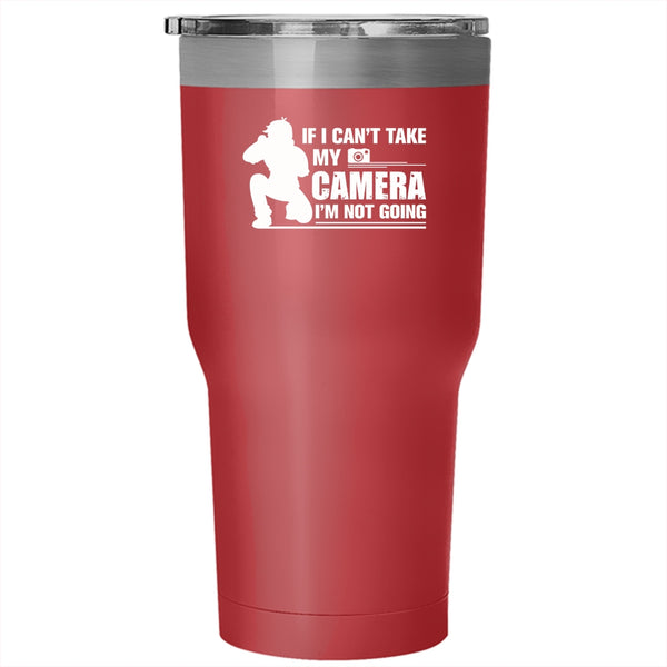 If I Can't Take My Camera Tumbler, I'm Not Going Mug