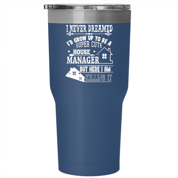 I'd Grow Up to Be A Cute House Manager Tumbler 30 oz Stainless Steel, Funny Manager Travel Mug