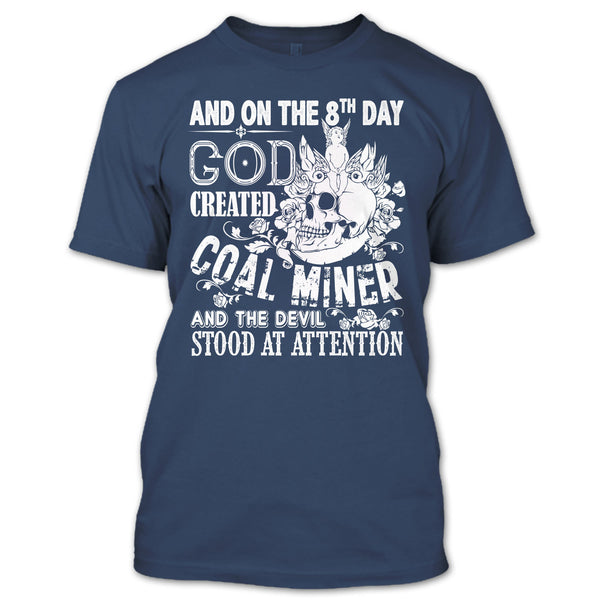 And On The 8Th Day God Created Coal Miner T Shirt, And The Devil Stood At Attention T Shirt