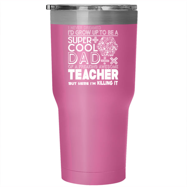 I'd Grow Up To Be A Cool Dad Of A Teacher Tumbler 30 oz Stainless Steel, Papa Travel Mug