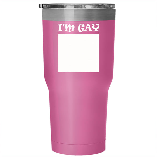 I'm Gay Tumbler 30 oz Stainless Steel, I Love It Travel Mug