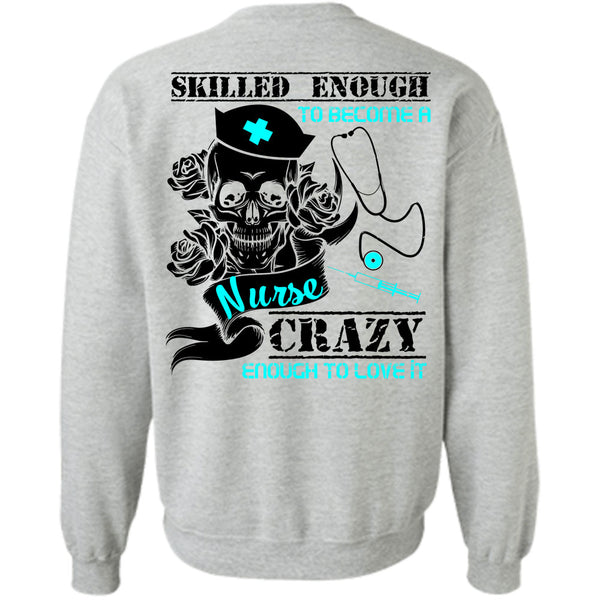 Being A Nurse T Shirt, Skilled Enough To Become A Nurse Sweatshirt