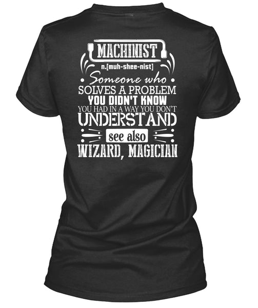 Machinist Who Solves A Problem You Didn't Know T Shirt, You Don't Understand T Shirt