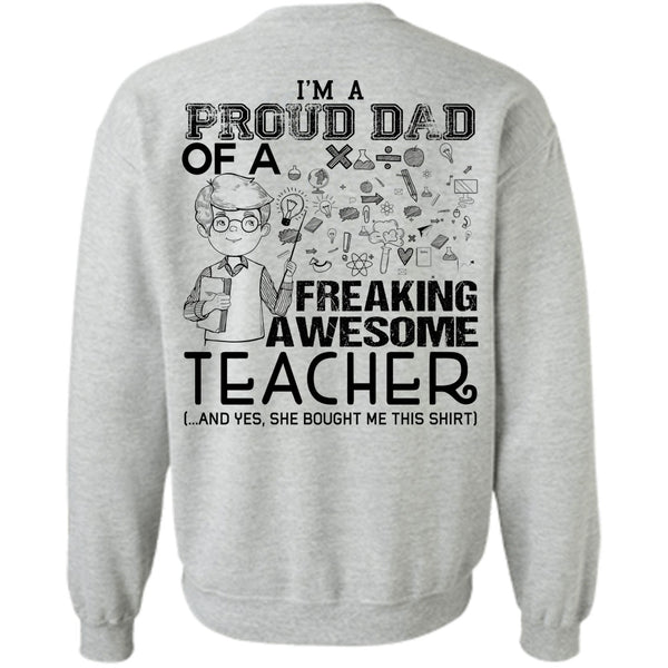 Being A Teacher T Shirt, I'm A Proud Dad Of A Freaking Awesome Teacher Sweatshirt