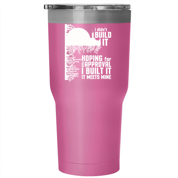 I Didn't Build It Hoping For Your Approval Tumbler 30 oz Stainless Steel, Funny Travel Mug
