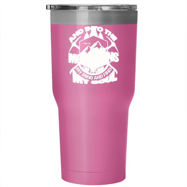 Into The Mountains Tumbler 30 oz Stainless Steel, I Go To Lose My Mind And Find My Soul Travel Mug