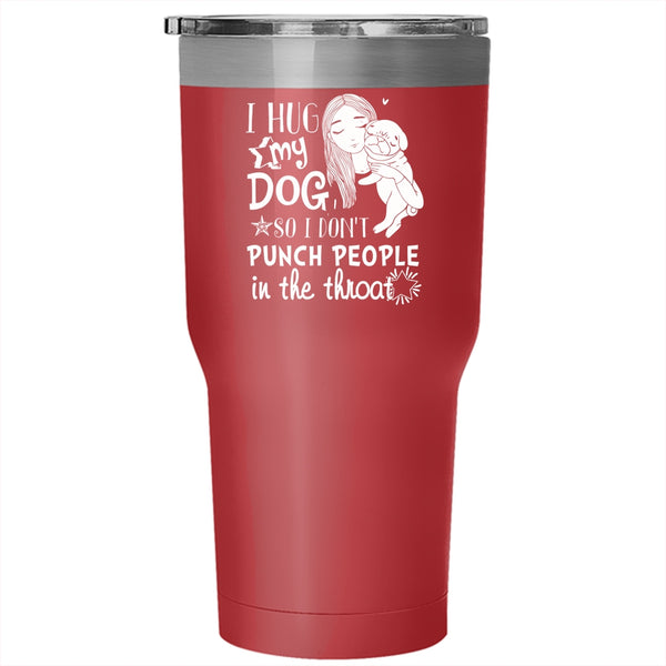 I Hug My Dog Tumbler 30 oz Stainless Steel, Cute Girls Travel Mug
