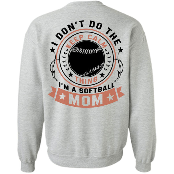 Being A Mother T Shirt, I Don't Do The Keep Calm Thing I'm A Softball Mom Sweatshirt
