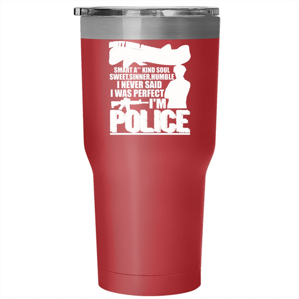 I Never Said I Was Perfect I'm Police Tumbler 30 oz Stainless Steel, Cute Police Travel Mug