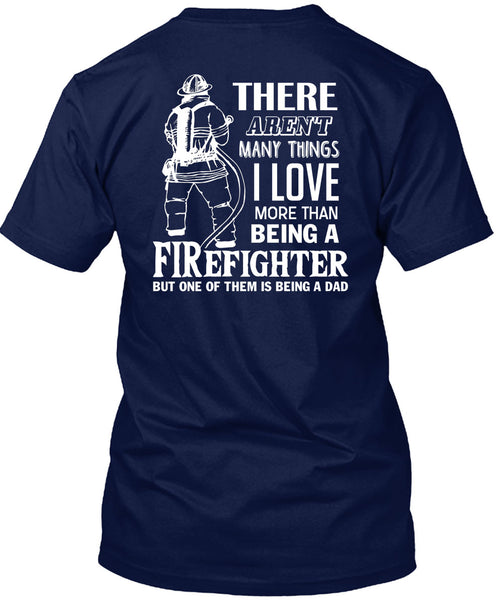 I Love More Than Being A Firefighter T Shirt, Being A Dad T Shirt