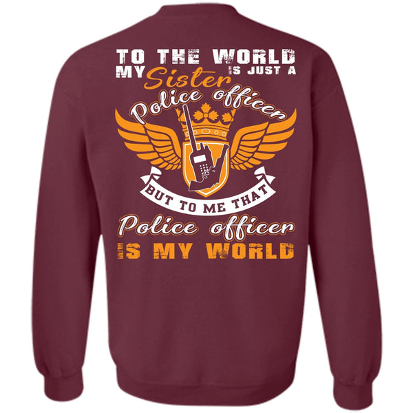 Being A Police T Shirt, Police Officer Is My World Sweatshirt