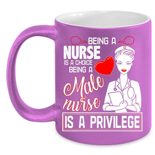 Being A Nurse Coffee Mug, Being A Male Nurse Is A Privilege Coffee Cup