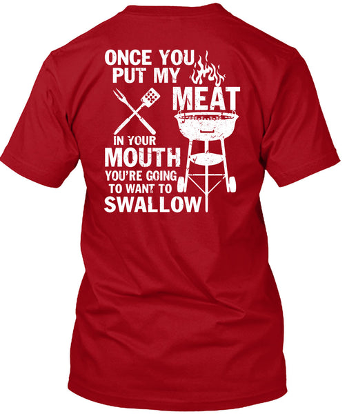 Once You Put My Meat T Shirt, You're Going To Want To Swallow T Shirt