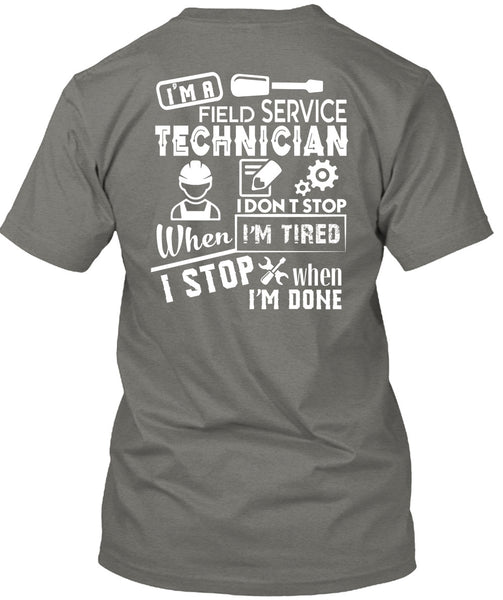 I'm A Field Service Technician T Shirt, I Don't Stop When I'm Tired T Shirt