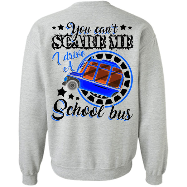 You Can't Scare Me T Shirt, I Drive A School Bus Sweatshirt