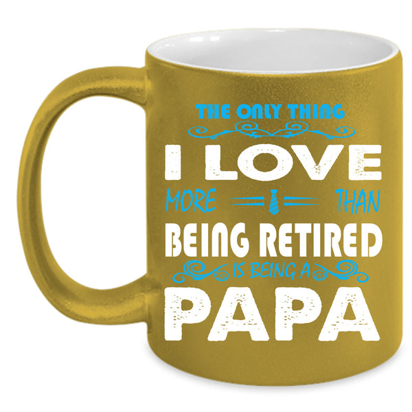 Being A Papa Cup, Being Retired Mug, Gift For Father's Day Cup