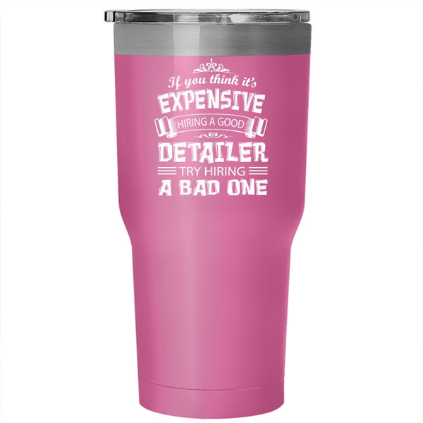 It's Expensive Hiring A Good Detailer Tumbler 30 oz Stainless Steel, Mom Travel Mug