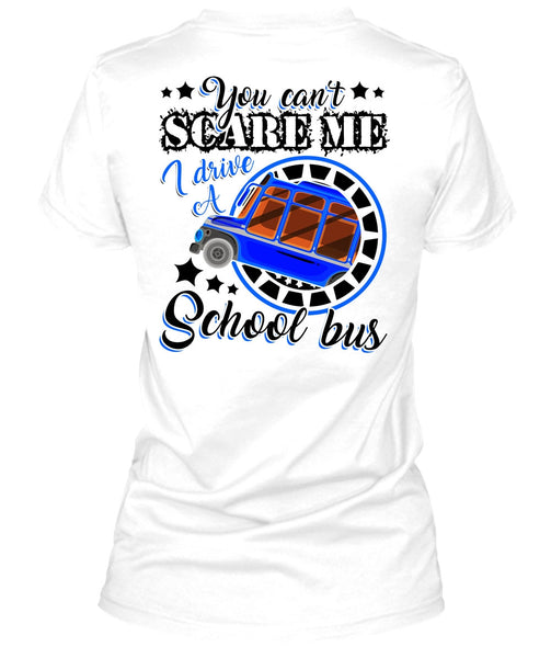 I Drive A School Bus T Shirt, You Can't Scare Me T Shirt