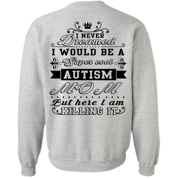 Being A Nanny T Shirt, I Would Be A Cool Autism Mom But Here I Am Killing It Sweatshirt
