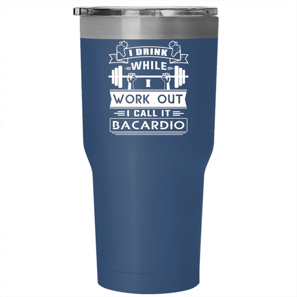 I Drink While I Wourk Out Tumbler 30 oz Stainless Steel, I Call It Bacardio Travel Mug
