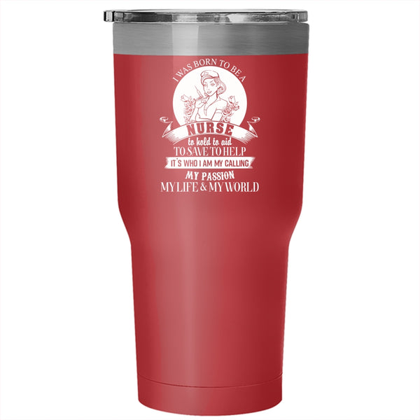 I Was Born To Be A Nurse Tumbler 30 oz Stainless Steel, My Passion Travel Mug