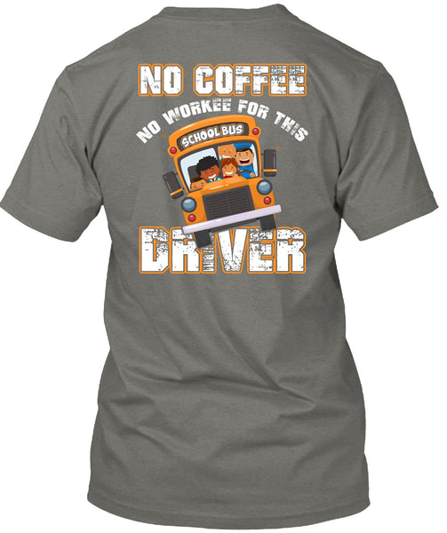 No Workee For This School Bus Driver T Shirt, Being A Driver T Shirt